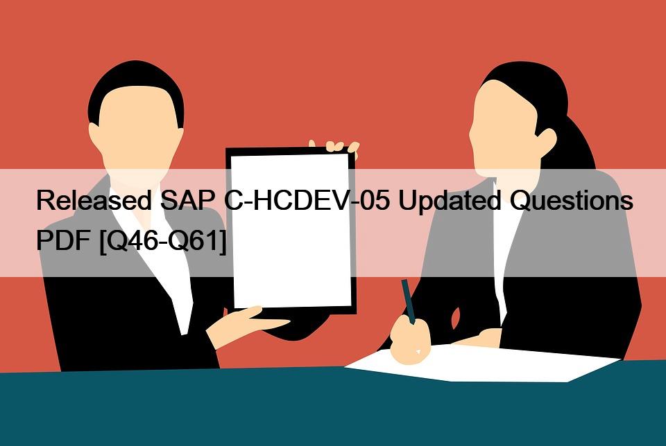 Released SAP C-HCDEV-05 Updated Questions PDF [Q46-Q61]