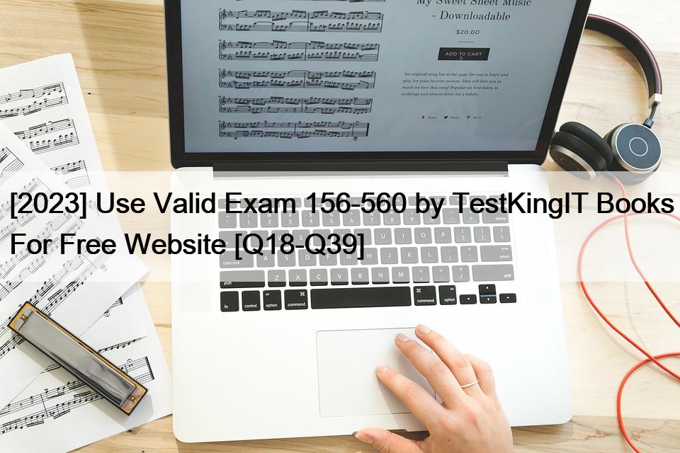 [2023] Use Valid Exam 156-560 by TestKingIT Books For Free Website [Q18-Q39]