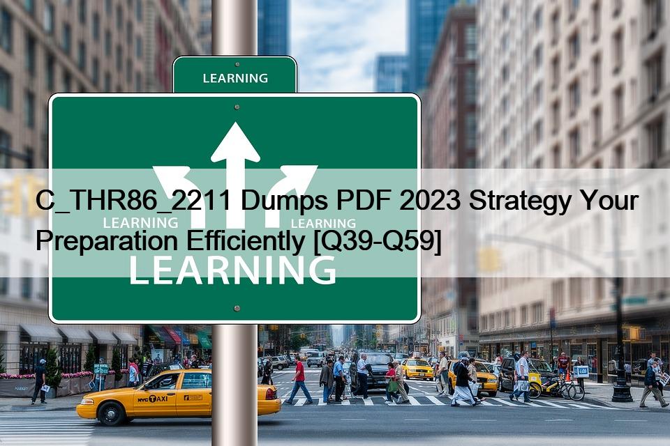 C_THR86_2211 Dumps PDF 2023 Strategy Your Preparation Efficiently [Q39-Q59]