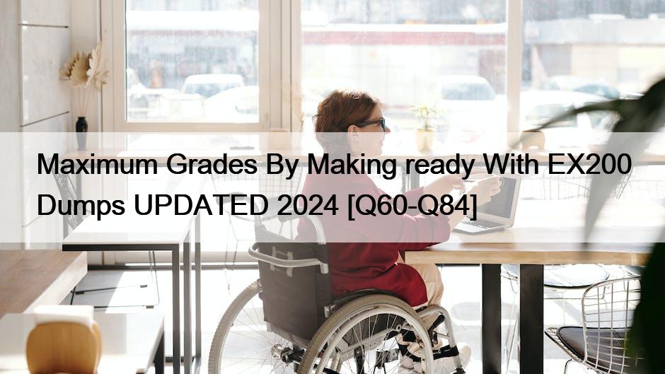 Maximum Grades By Making ready With EX200 Dumps UPDATED 2024 [Q60-Q84]
