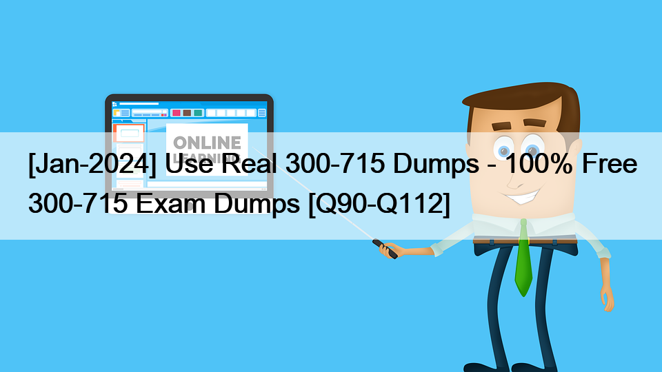 [Jan-2024] Use Real 300-715 Dumps – 100% Free 300-715 Exam Dumps [Q90-Q112]