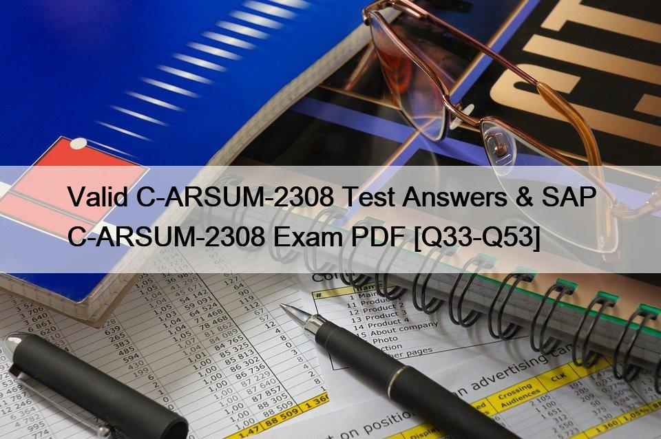 Valid C-ARSUM-2308 Test Answers & SAP C-ARSUM-2308 Exam PDF [Q33-Q53]
