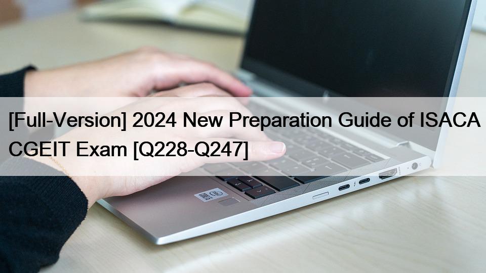 [Full-Version] 2024 New Preparation Guide of ISACA CGEIT Exam [Q228-Q247]