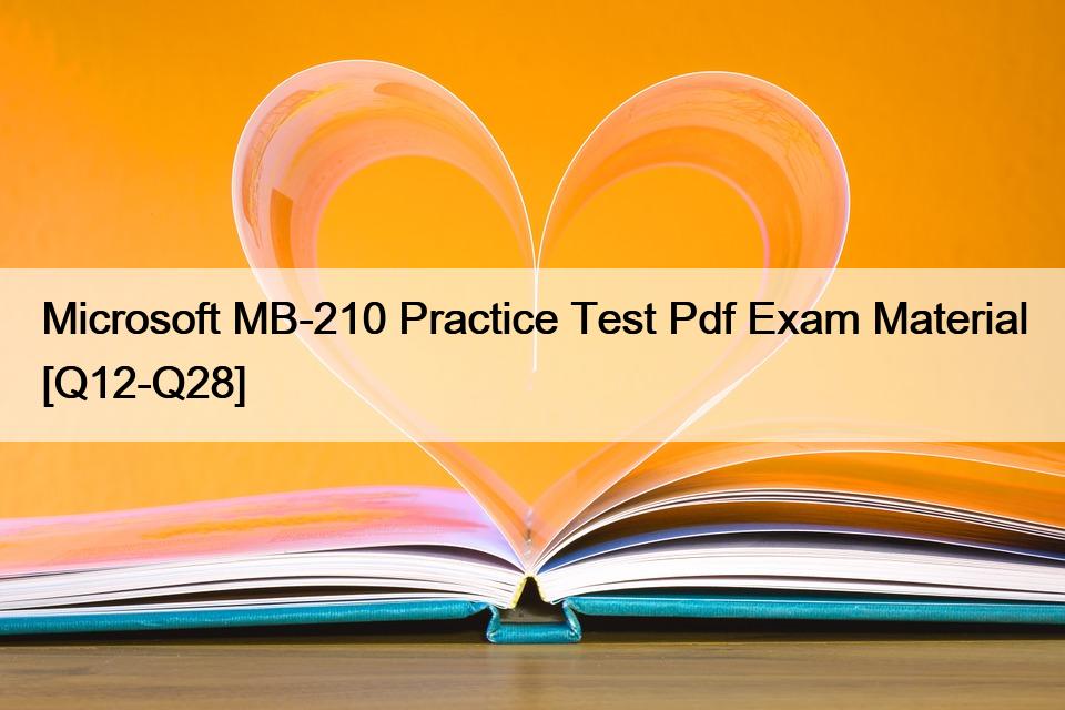 Microsoft MB-210 Practice Test Pdf Exam Material [Q12-Q28]