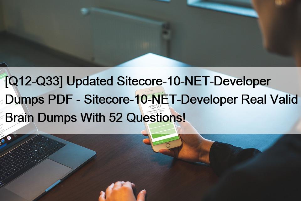 [Q12-Q33] Updated Sitecore-10-NET-Developer Dumps PDF – Sitecore-10-NET-Developer Real Valid Brain Dumps With 52 Questions!