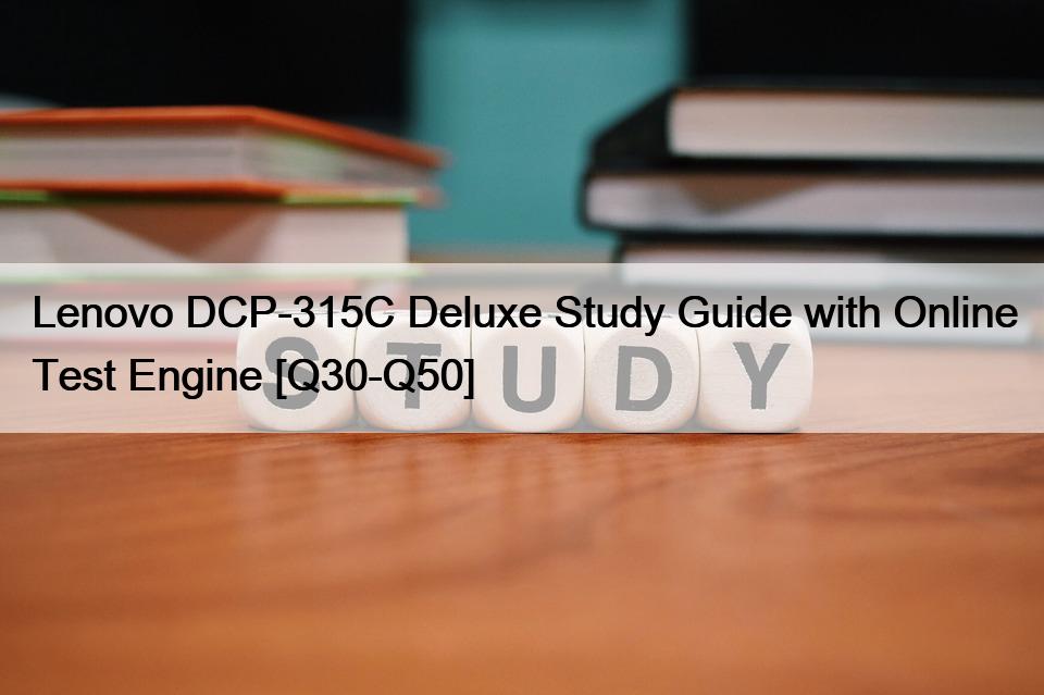 Lenovo DCP-315C Deluxe Study Guide with Online Test Engine [Q30-Q50]