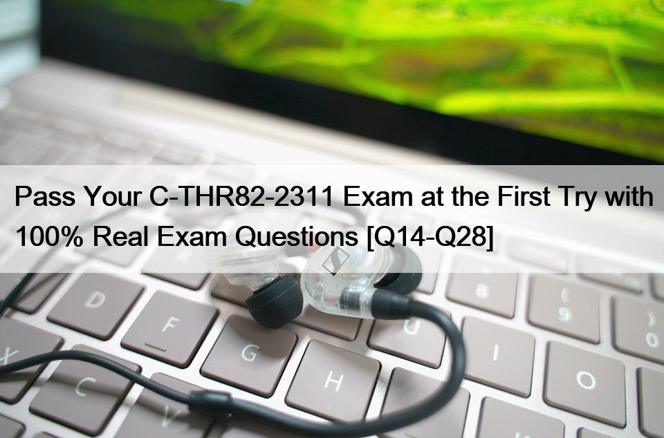 Pass Your C-THR82-2311 Exam at the First Try with 100% Real Exam Questions [Q14-Q28]