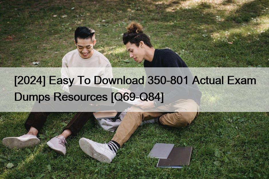 [2024] Easy To Download 350-801 Actual Exam Dumps Resources [Q69-Q84]