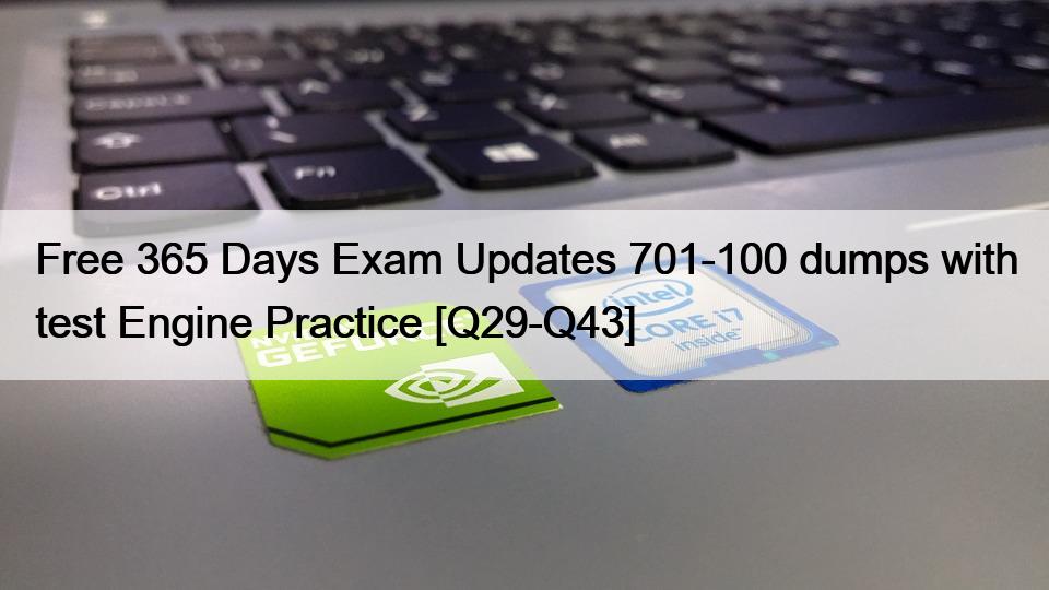 Free 365 Days Exam Updates 701-100 dumps with test Engine Practice [Q29-Q43]