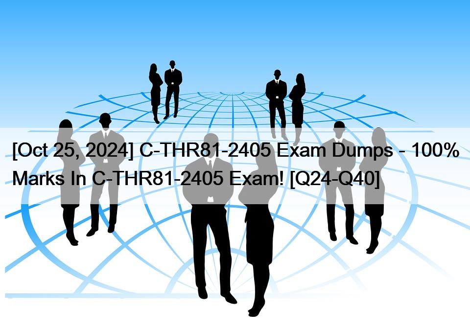 [Oct 25, 2024] C-THR81-2405 Exam Dumps – 100% Marks In C-THR81-2405 Exam! [Q24-Q40]