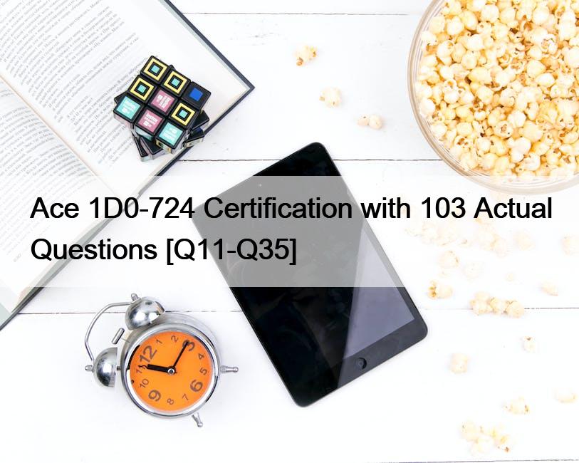 Ace 1D0-724 Certification with 103 Actual Questions [Q11-Q35]