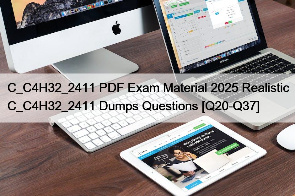 C_C4H32_2411 PDF Exam Material 2025 Realistic C_C4H32_2411 Dumps Questions [Q20-Q37]