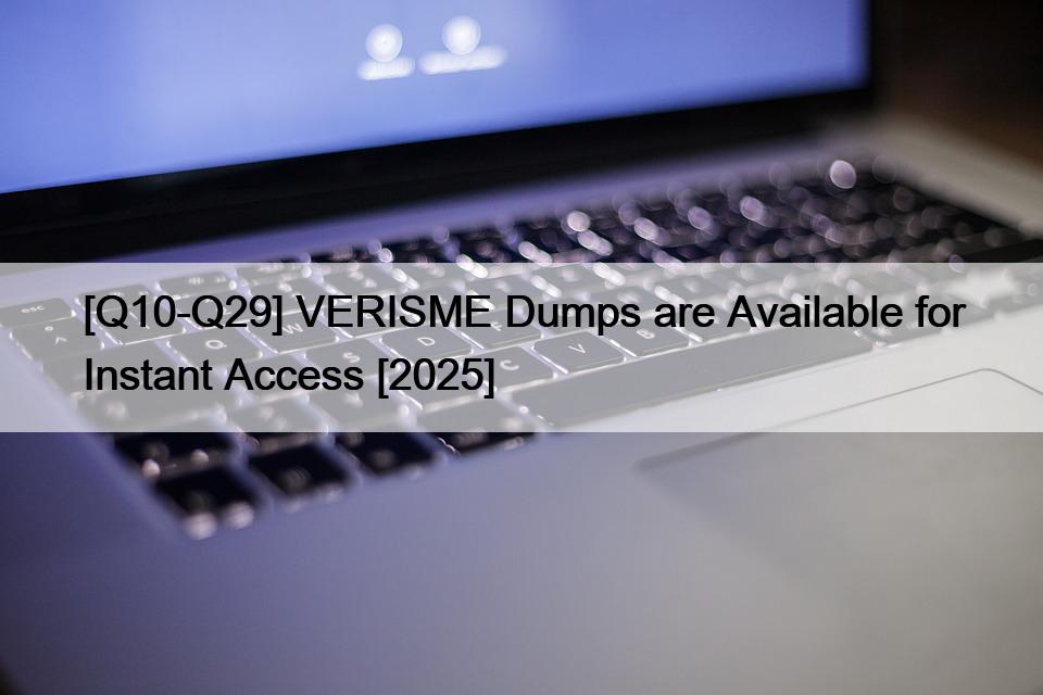 [Q10-Q29] VERISME Dumps are Available for Instant Access [2025]