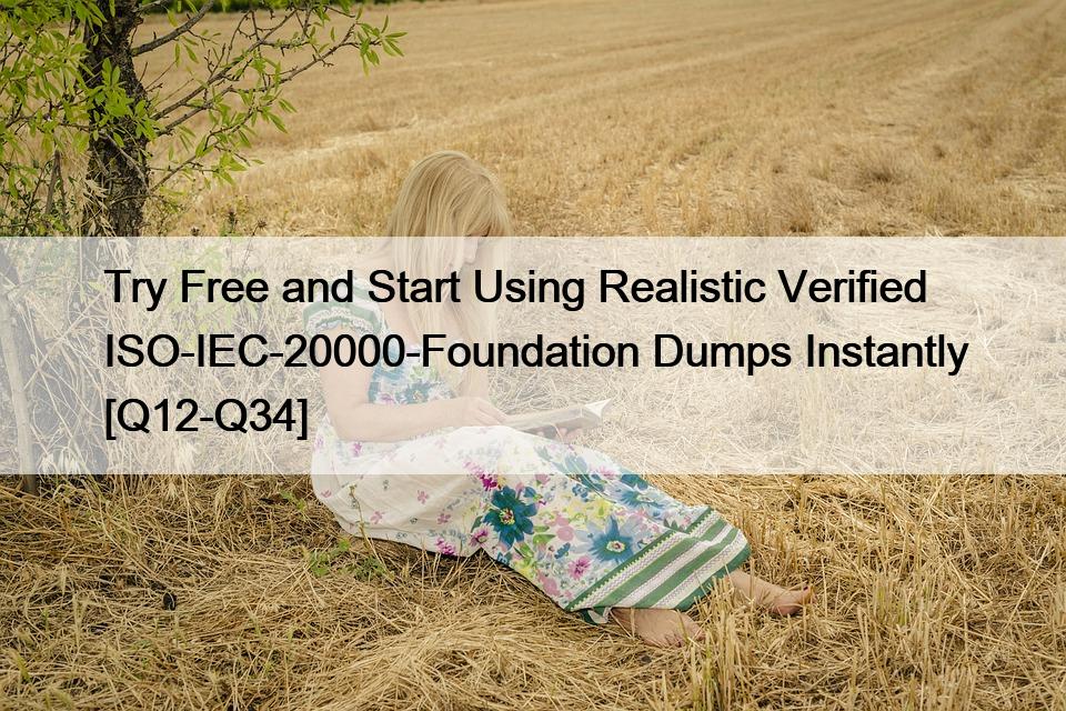 Try Free and Start Using Realistic Verified ISO-IEC-20000-Foundation Dumps Instantly [Q12-Q34]