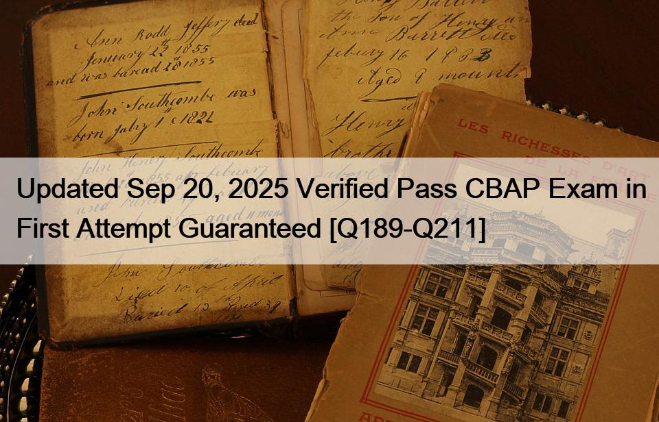 Updated Sep 20, 2025 Verified Pass CBAP Exam in First Attempt Guaranteed [Q189-Q211]