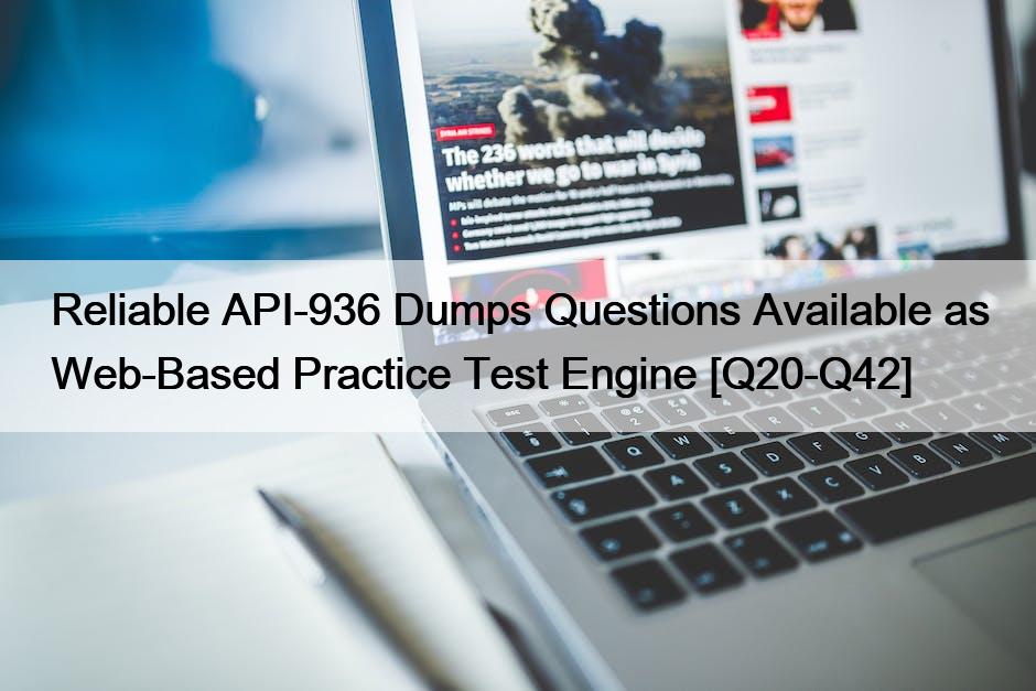 Reliable API-936 Dumps Questions Available as Web-Based Practice Test Engine [Q20-Q42]