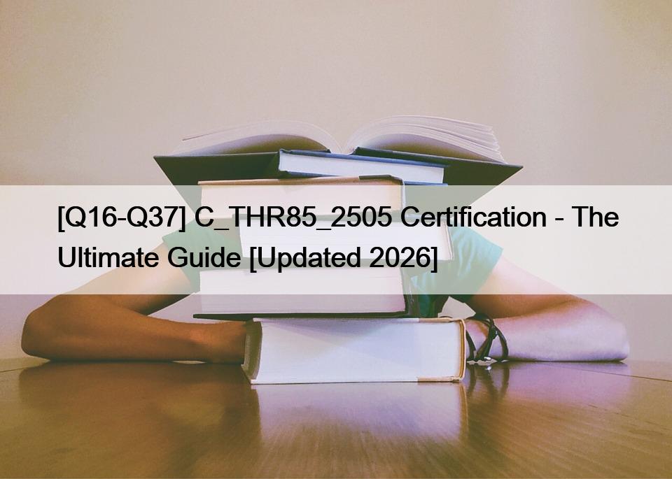 [Q16-Q37] C_THR85_2505 Certification – The Ultimate Guide [Updated 2026]