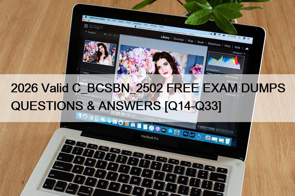 2026 Valid C_BCSBN_2502 FREE EXAM DUMPS QUESTIONS & ANSWERS [Q14-Q33]