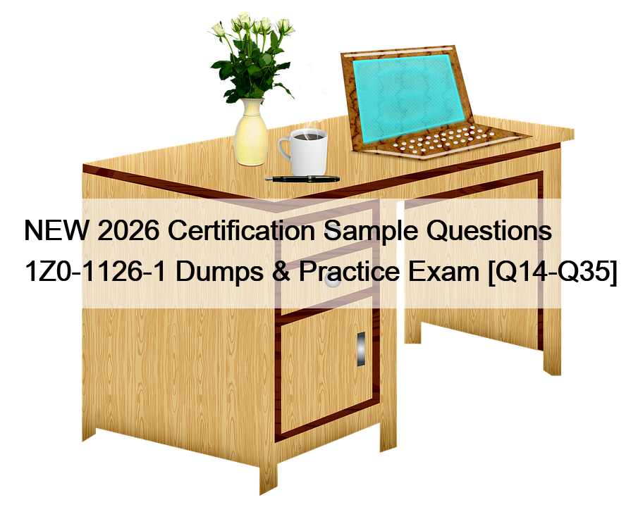 NEW 2026 Certification Sample Questions 1Z0-1126-1 Dumps & Practice Exam [Q14-Q35]