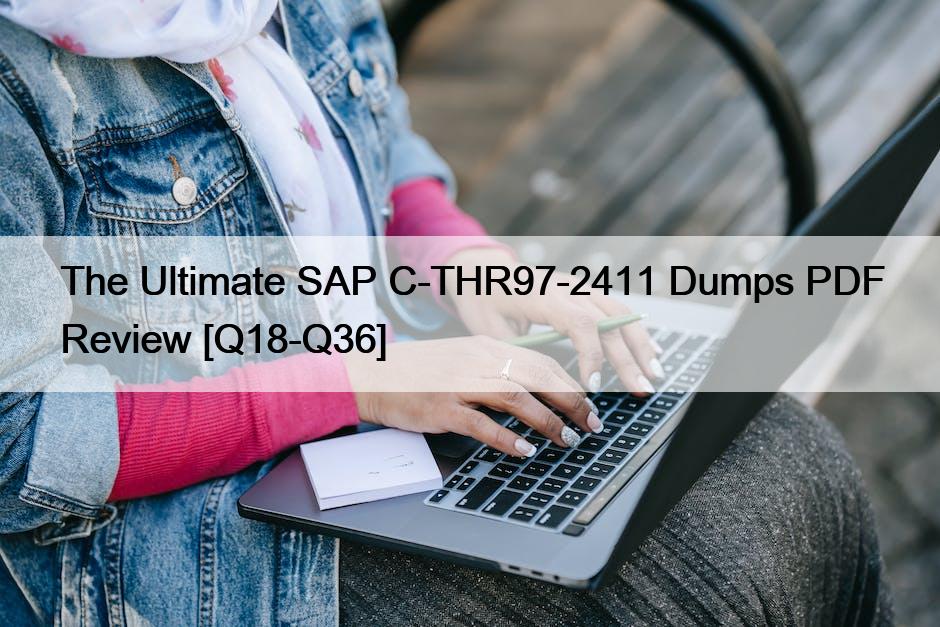 The Ultimate SAP C-THR97-2411 Dumps PDF Review [Q18-Q36]