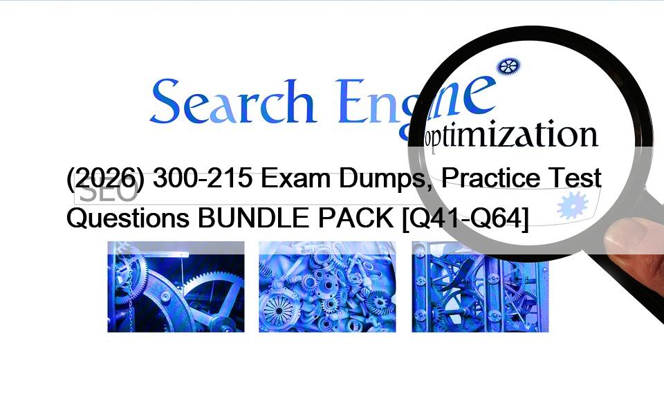 (2026) 300-215 Exam Dumps, Practice Test Questions BUNDLE PACK [Q41-Q64]