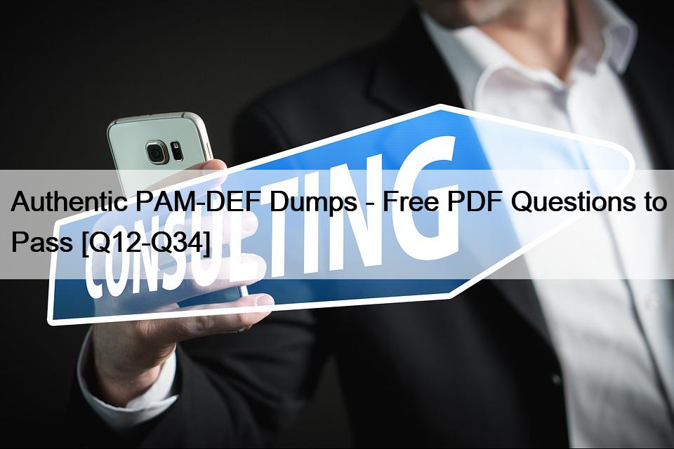Authentic PAM-DEF Dumps – Free PDF Questions to Pass [Q12-Q34]