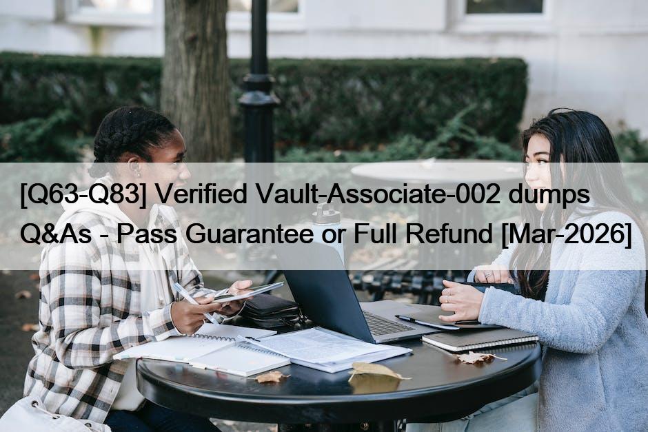 [Q63-Q83] Verified Vault-Associate-002 dumps Q&As – Pass Guarantee or Full Refund [Mar-2026]