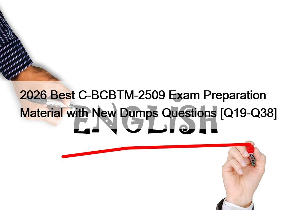 2026 Best C-BCBTM-2509 Exam Preparation Material with New Dumps Questions [Q19-Q38]