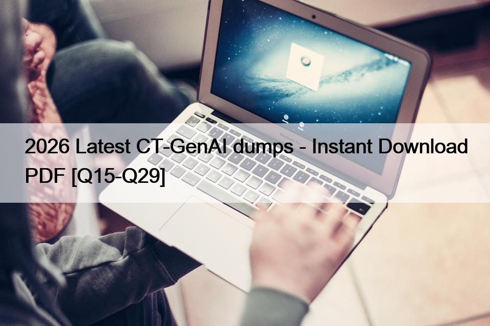 2026 Latest CT-GenAI dumps – Instant Download PDF [Q15-Q29]